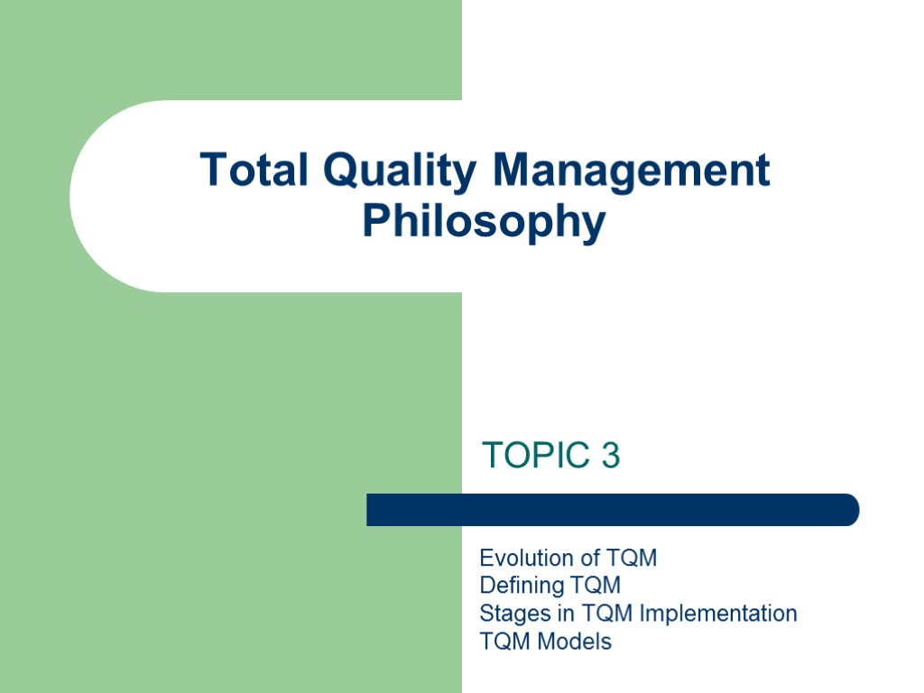 TOPIC 3 Total Quality Management Philosophy Evolution of TQM Defining TQM Stages in TQM